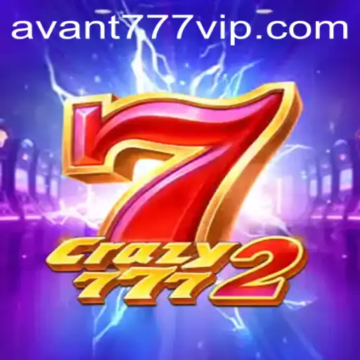 The Thrilling World of Crazy7772: Embrace the AVANT777 Phenomenon