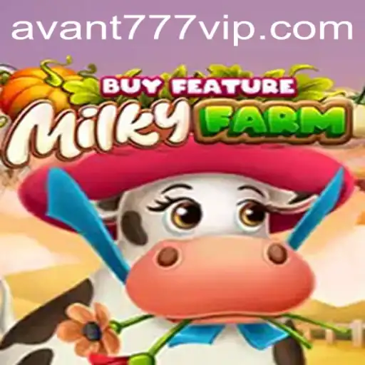 Exploring MilkyFarmBuyFeature: The Latest Gaming Sensation by AVANT777